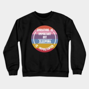 Education is important but the sleeping is importanter Crewneck Sweatshirt